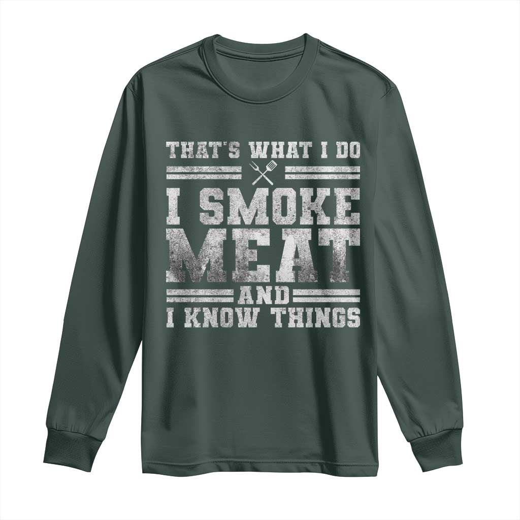 BBQ Long Sleeve Shirt That's What I Do I Smoke Meat And I Know Things Funny Saying TS10 Dark Forest Green Print Your Wear
