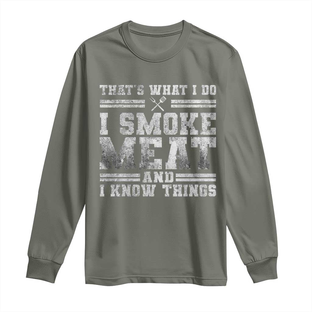 BBQ Long Sleeve Shirt That's What I Do I Smoke Meat And I Know Things Funny Saying TS10 Military Green Print Your Wear