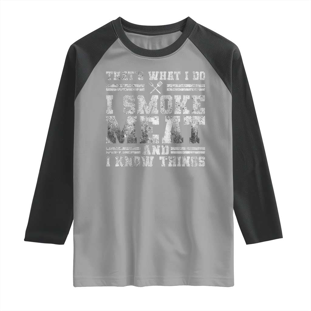 BBQ Raglan Shirt That's What I Do I Smoke Meat And I Know Things Funny Saying TS10 Sport Gray Black Print Your Wear