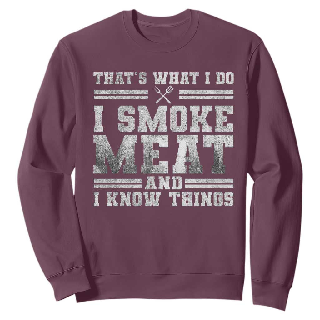 BBQ Sweatshirt That's What I Do I Smoke Meat And I Know Things Funny Saying TS10 Maroon Print Your Wear