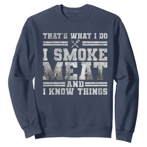 BBQ Sweatshirt That's What I Do I Smoke Meat And I Know Things Funny Saying TS10 Navy Print Your Wear
