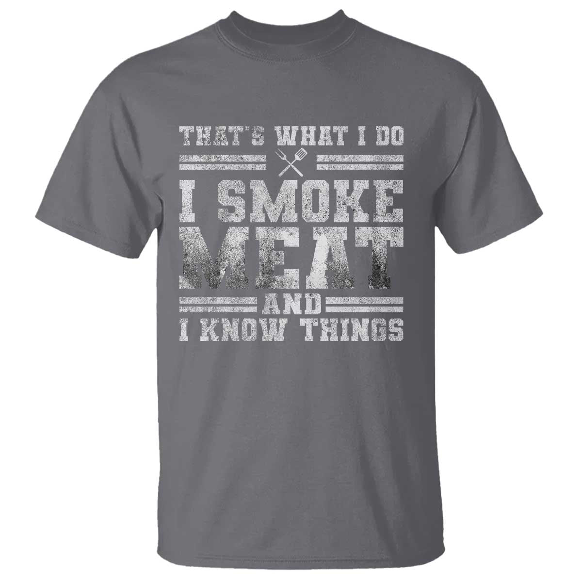 BBQ T Shirt That's What I Do I Smoke Meat And I Know Things Funny Saying TS10 Charcoal Print Your Wear