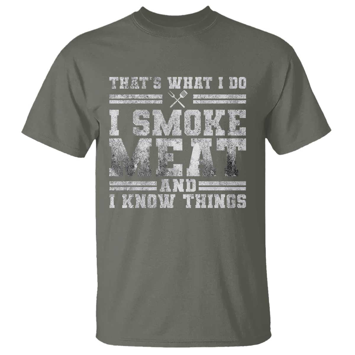 BBQ T Shirt That's What I Do I Smoke Meat And I Know Things Funny Saying TS10 Military Green Print Your Wear