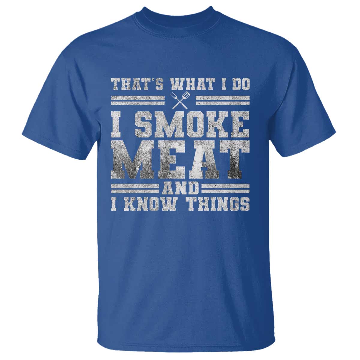 BBQ T Shirt That's What I Do I Smoke Meat And I Know Things Funny Saying TS10 Royal Blue Print Your Wear