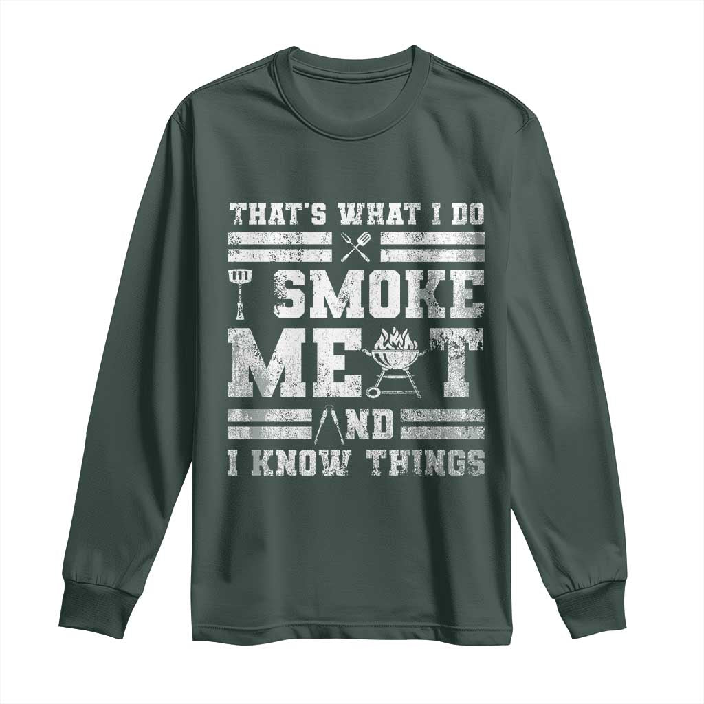 BBQ Long Sleeve Shirt I Smoke Meat And I Know Things Funny Saying TS10 Dark Forest Green Print Your Wear