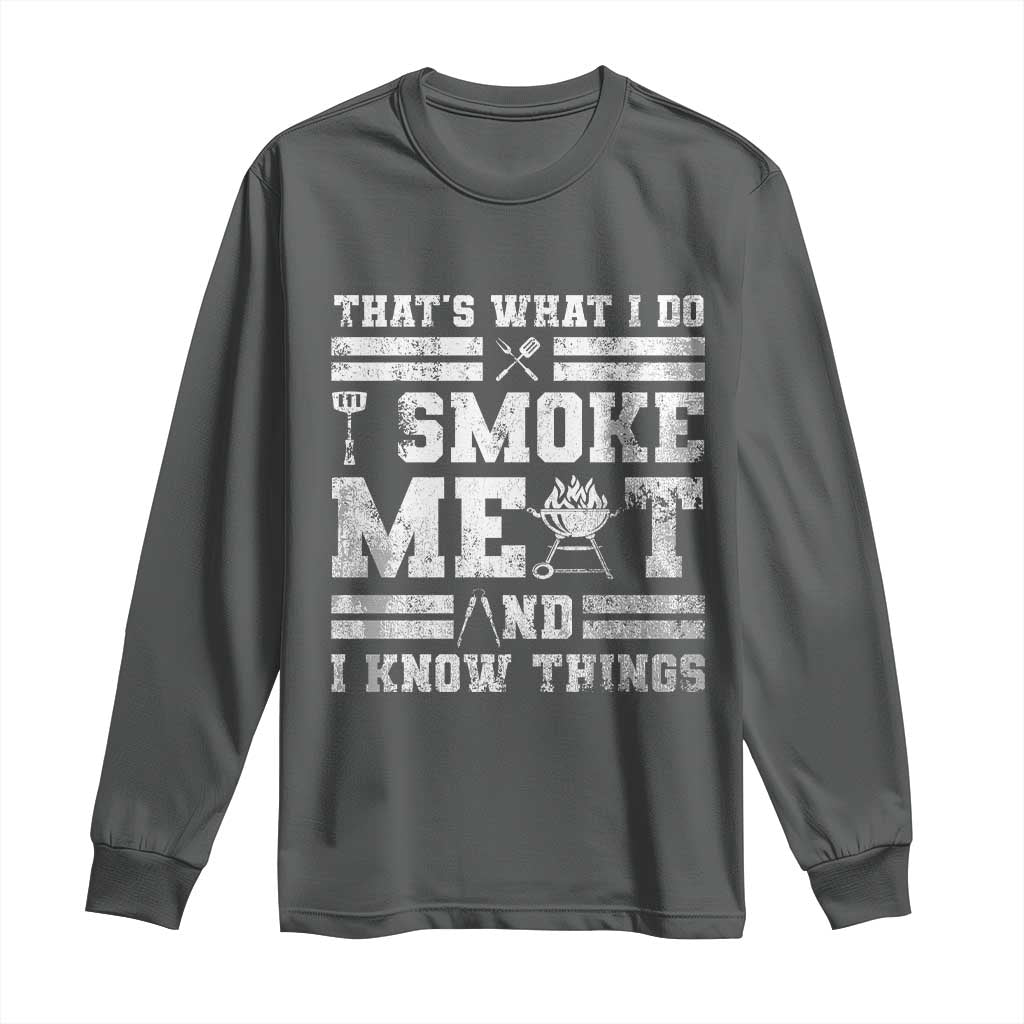 BBQ Long Sleeve Shirt I Smoke Meat And I Know Things Funny Saying TS10 Dark Heather Print Your Wear