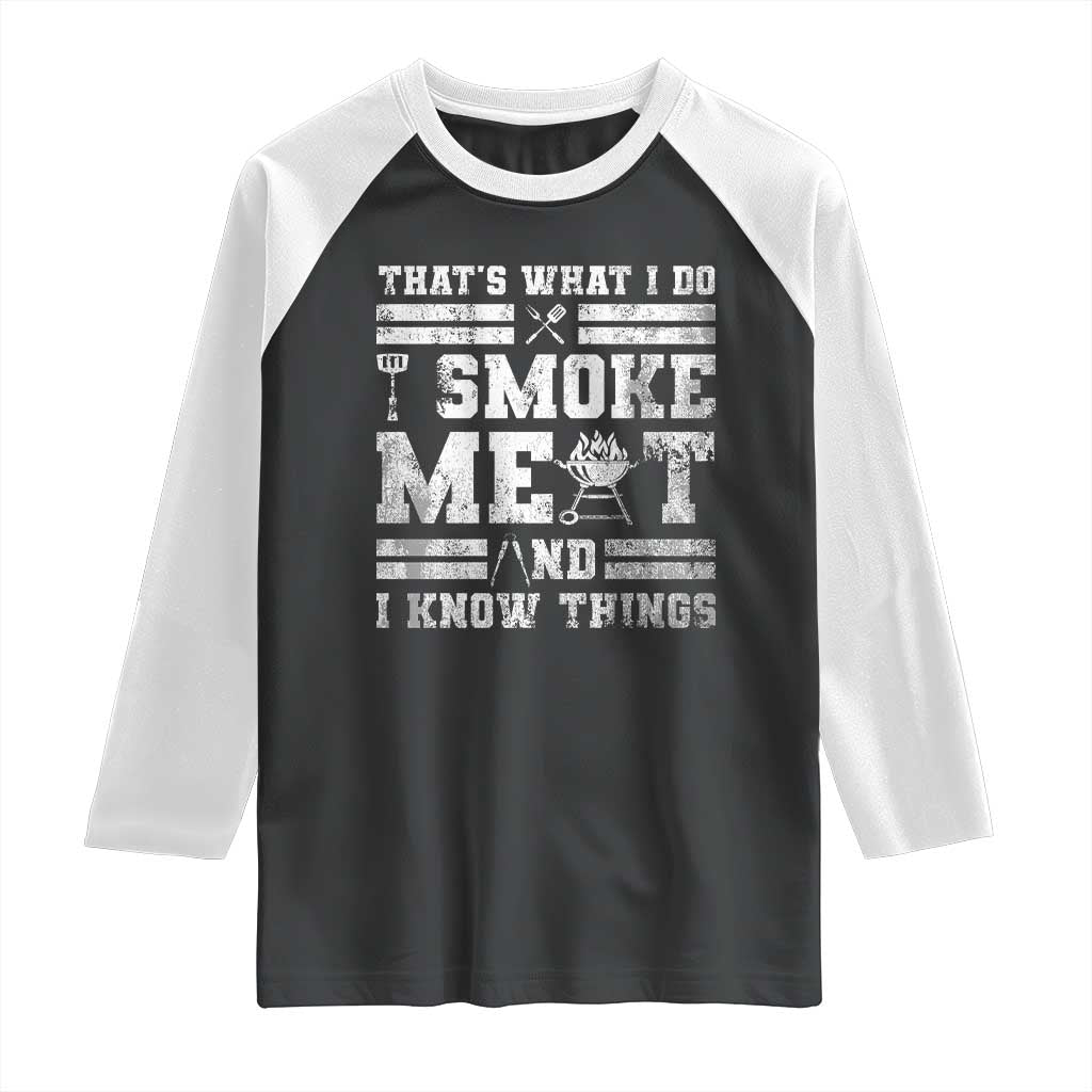 BBQ Raglan Shirt I Smoke Meat And I Know Things Funny Saying TS10 Black White Print Your Wear