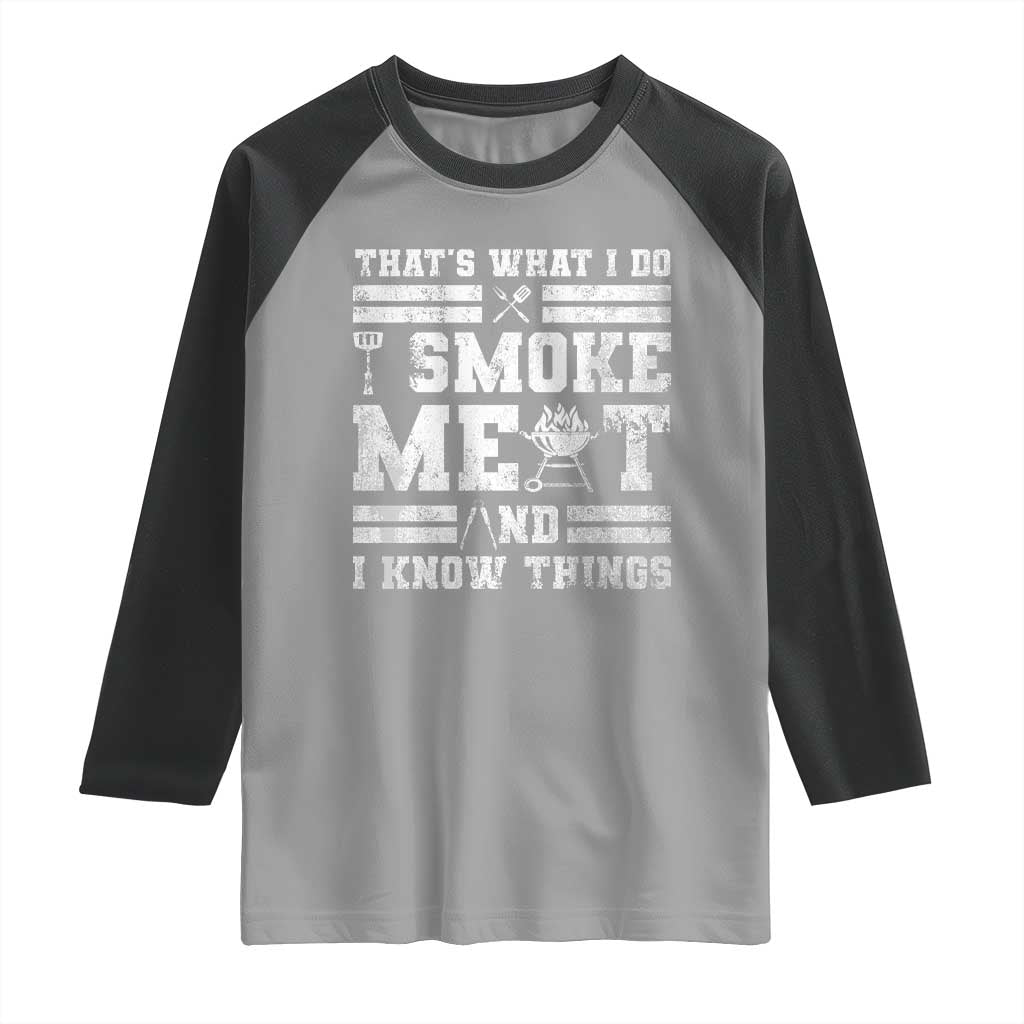 BBQ Raglan Shirt I Smoke Meat And I Know Things Funny Saying TS10 Sport Gray Black Print Your Wear