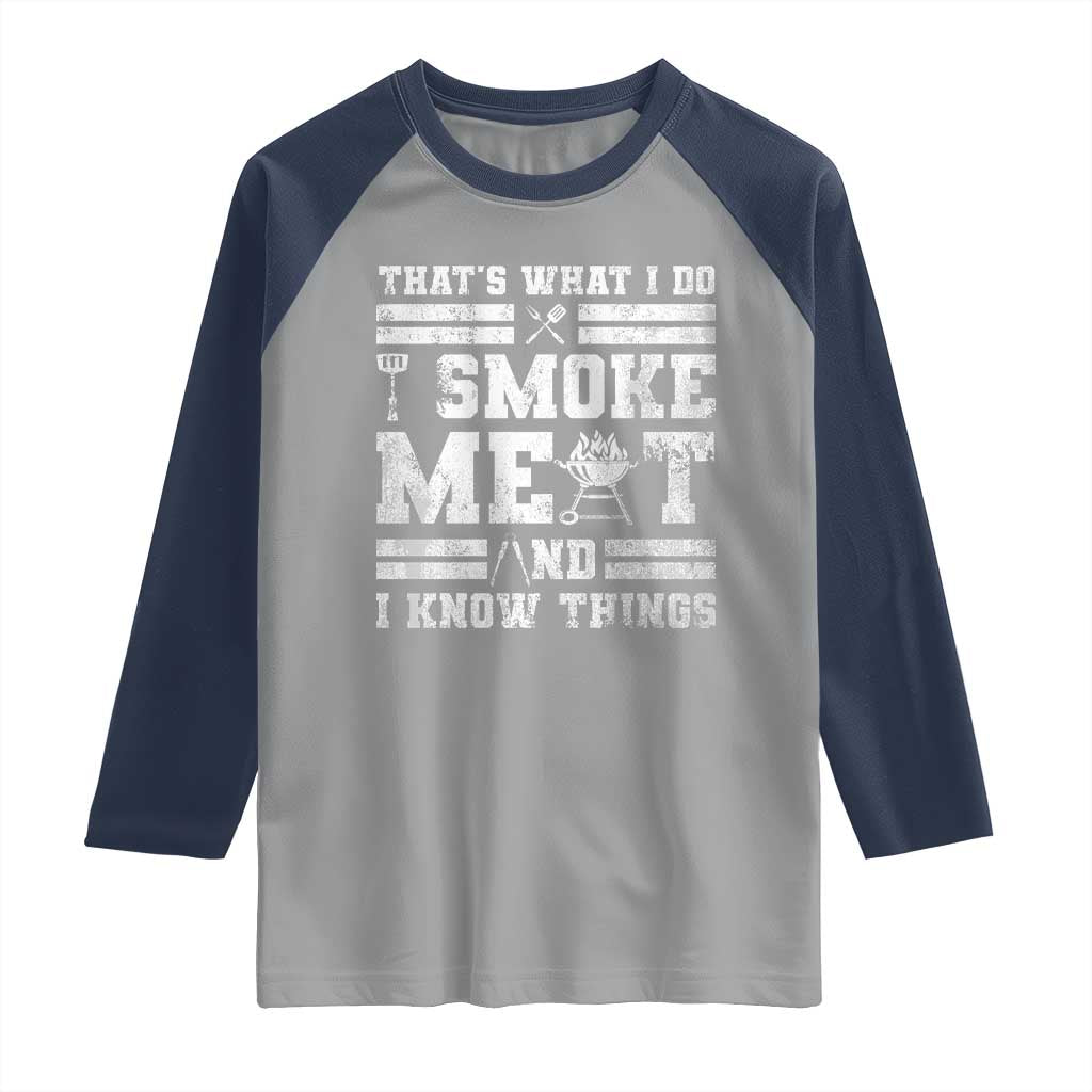BBQ Raglan Shirt I Smoke Meat And I Know Things Funny Saying TS10 Sport Gray Navy Print Your Wear