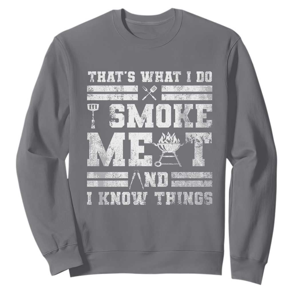 BBQ Sweatshirt I Smoke Meat And I Know Things Funny Saying TS10 Charcoal Print Your Wear