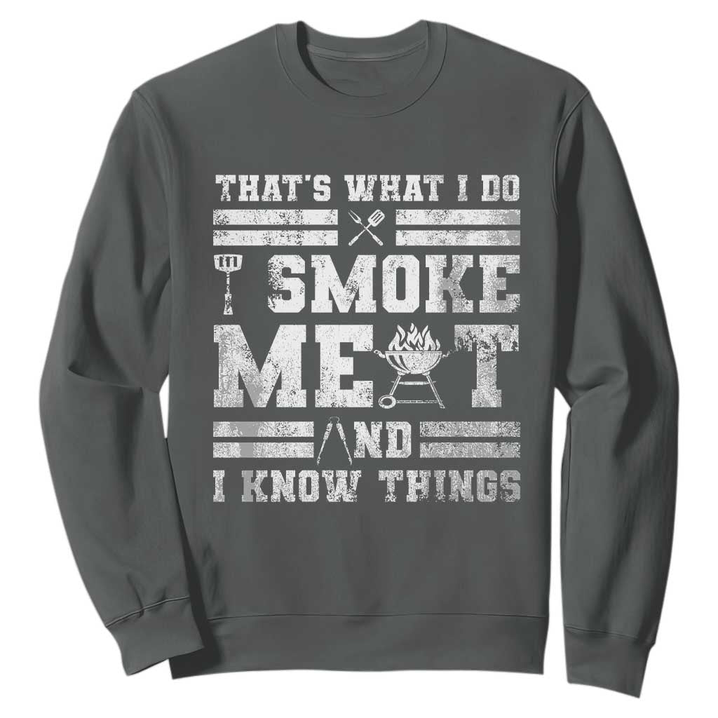 BBQ Sweatshirt I Smoke Meat And I Know Things Funny Saying TS10 Dark Heather Print Your Wear