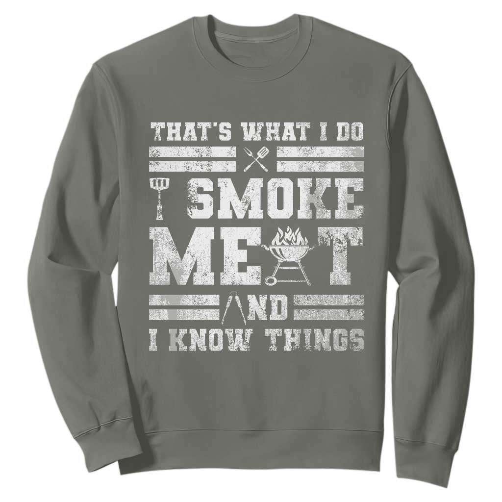 BBQ Sweatshirt I Smoke Meat And I Know Things Funny Saying TS10 Military Green Print Your Wear