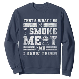BBQ Sweatshirt I Smoke Meat And I Know Things Funny Saying TS10 Navy Print Your Wear