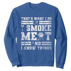 BBQ Sweatshirt I Smoke Meat And I Know Things Funny Saying TS10 Royal Blue Print Your Wear