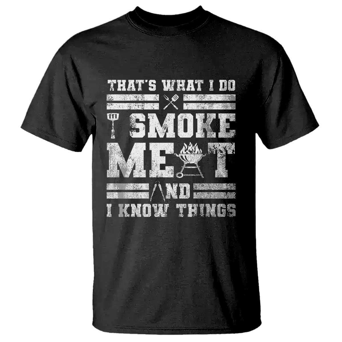 BBQ T Shirt I Smoke Meat And I Know Things Funny Saying TS10 Black Print Your Wear