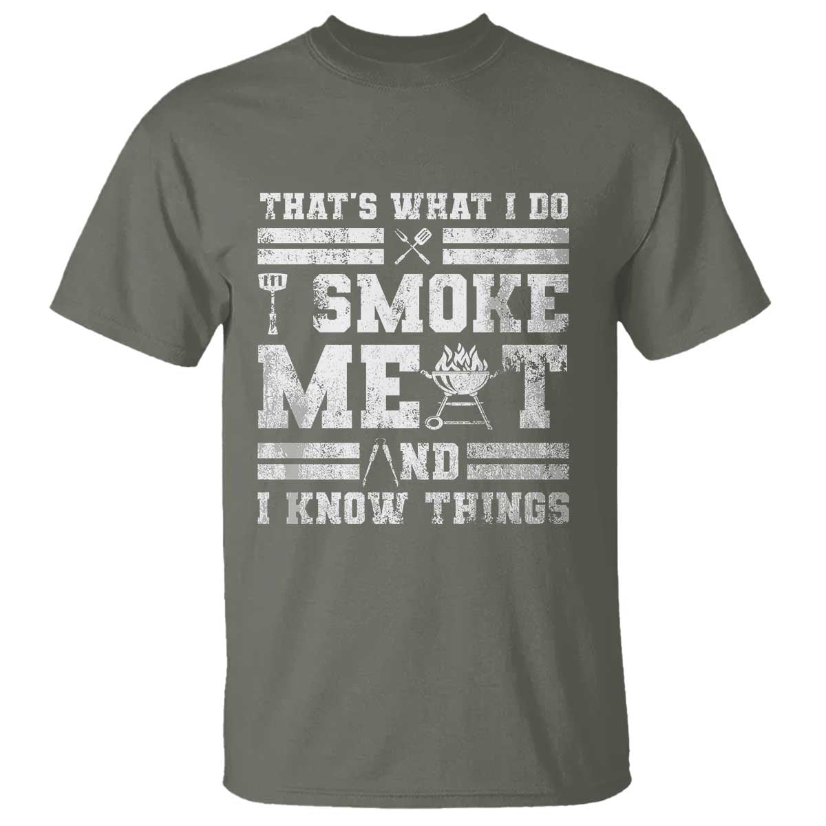 BBQ T Shirt I Smoke Meat And I Know Things Funny Saying TS10 Military Green Print Your Wear