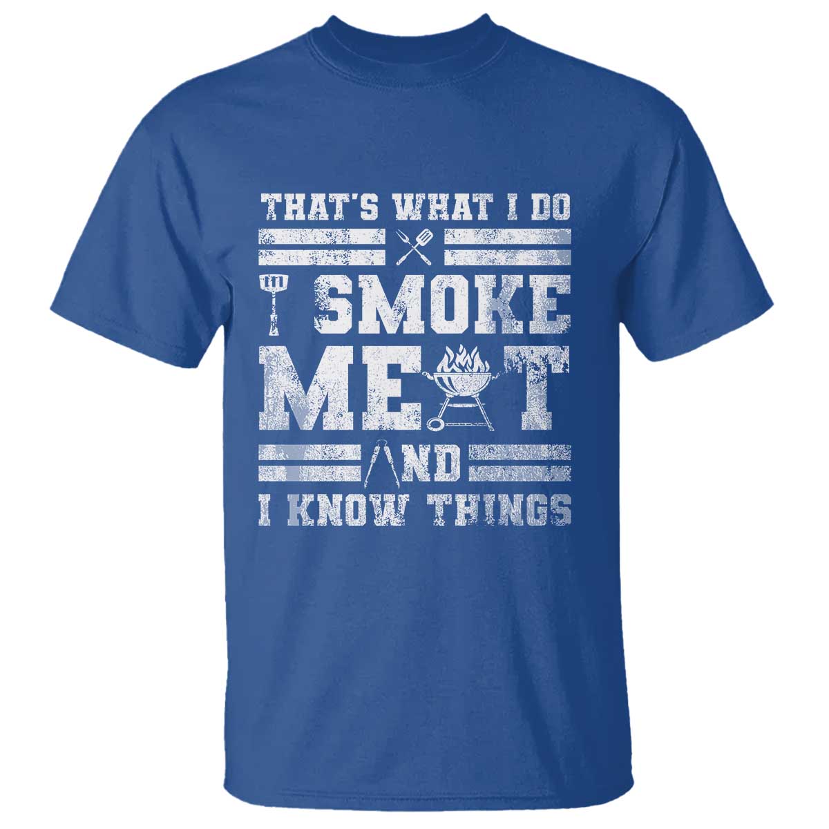 BBQ T Shirt I Smoke Meat And I Know Things Funny Saying TS10 Royal Blue Print Your Wear