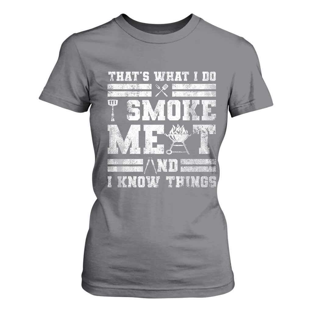 BBQ T Shirt For Women I Smoke Meat And I Know Things Funny Saying TS10 Charcoal Print Your Wear