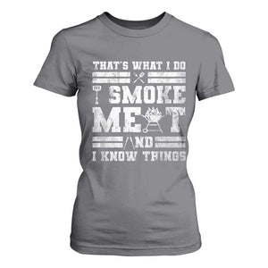 BBQ T Shirt For Women I Smoke Meat And I Know Things Funny Saying TS10 Charcoal Print Your Wear