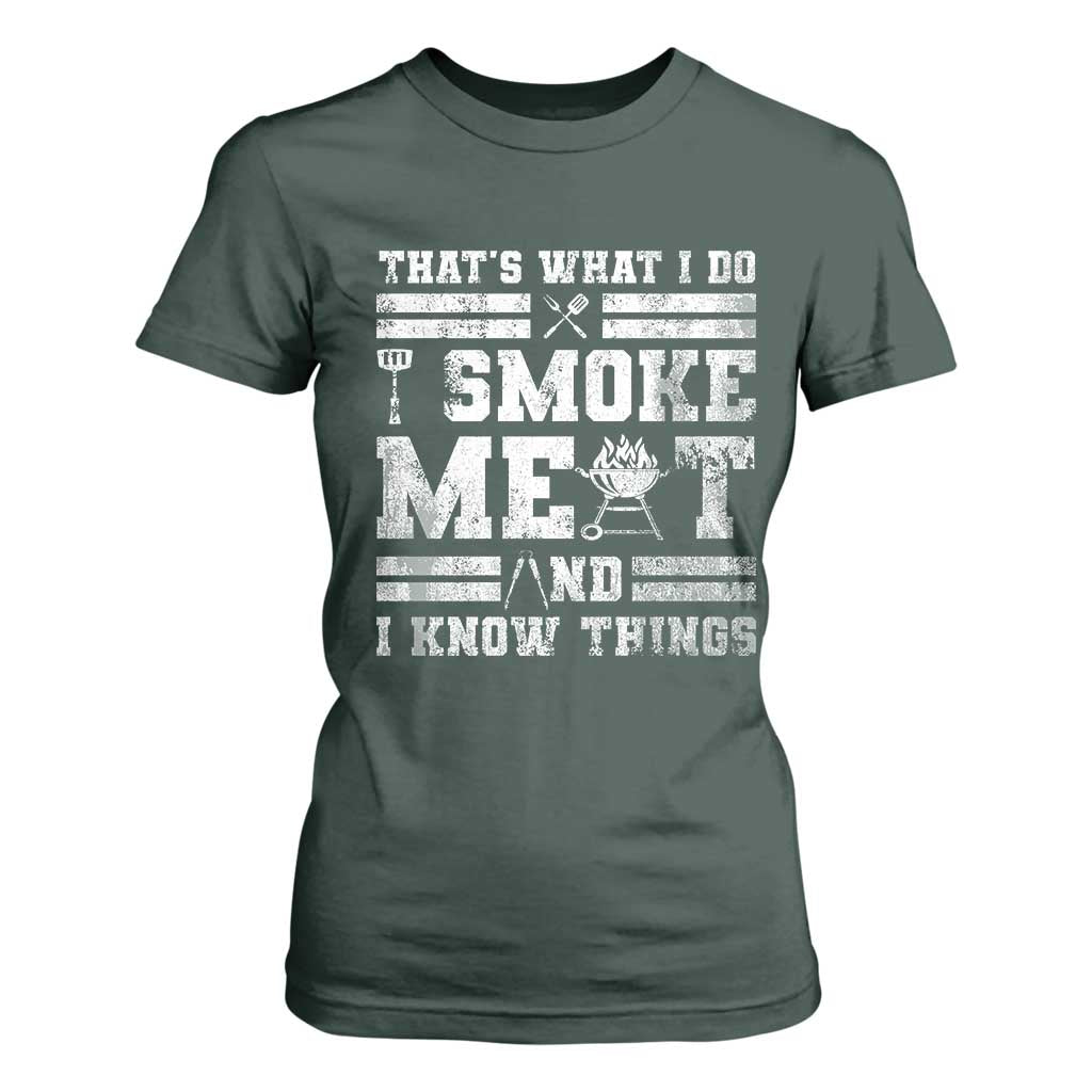BBQ T Shirt For Women I Smoke Meat And I Know Things Funny Saying TS10 Dark Forest Green Print Your Wear