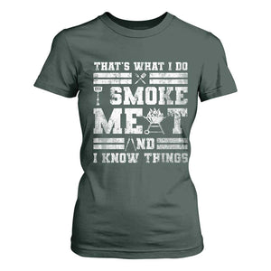 BBQ T Shirt For Women I Smoke Meat And I Know Things Funny Saying TS10 Dark Forest Green Print Your Wear
