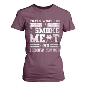 BBQ T Shirt For Women I Smoke Meat And I Know Things Funny Saying TS10 Maroon Print Your Wear