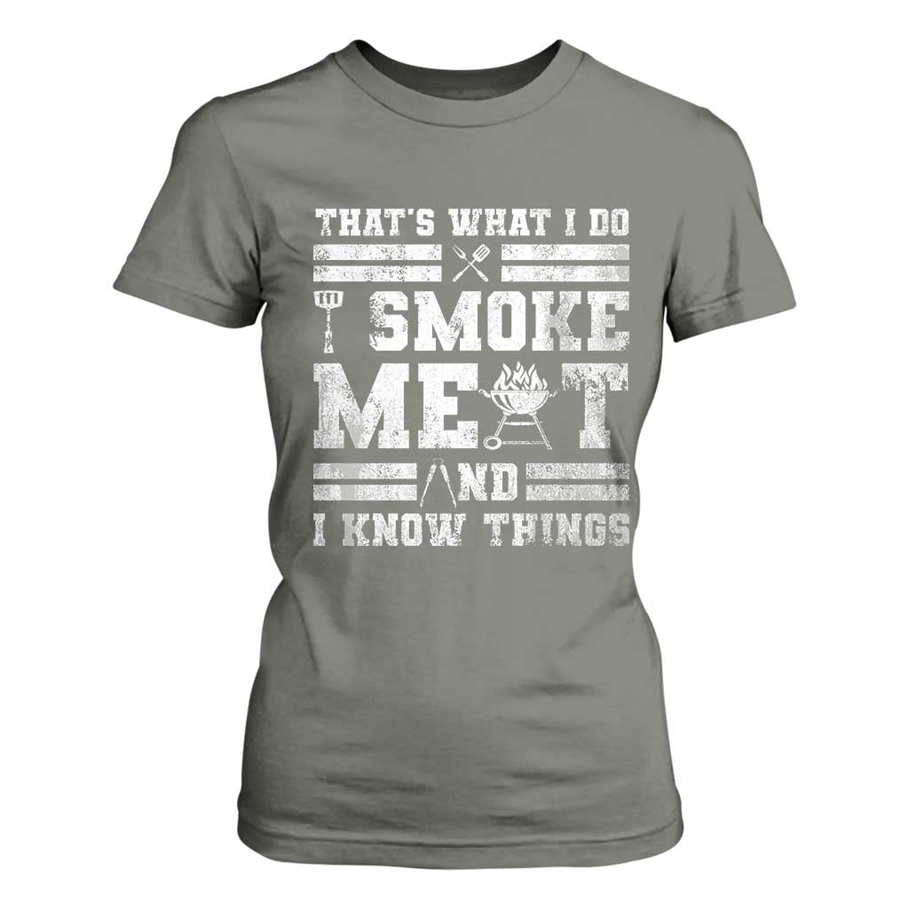 BBQ T Shirt For Women I Smoke Meat And I Know Things Funny Saying TS10 Military Green Print Your Wear