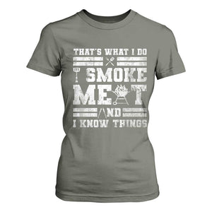 BBQ T Shirt For Women I Smoke Meat And I Know Things Funny Saying TS10 Military Green Print Your Wear