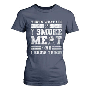 BBQ T Shirt For Women I Smoke Meat And I Know Things Funny Saying TS10 Navy Print Your Wear