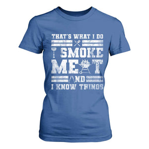BBQ T Shirt For Women I Smoke Meat And I Know Things Funny Saying TS10 Royal Blue Print Your Wear