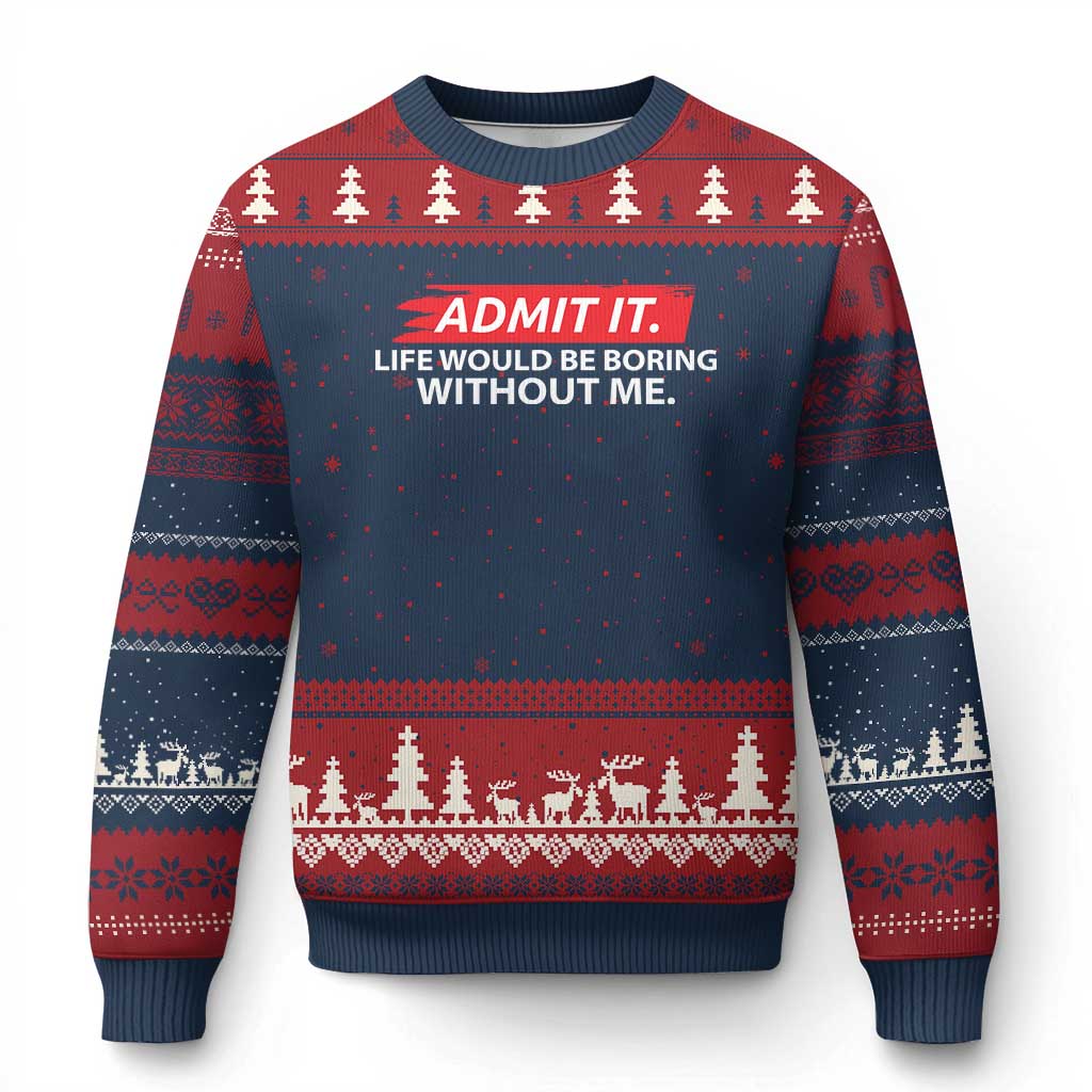 Funny Saying Ugly Christmas Sweater Admit It Life Would Be Boring Without Me TS10 Navy Red Print Your Wear