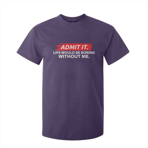 Funny Saying T Shirt For Kid Admit It Life Would Be Boring Without Me TS10 Purple Print Your Wear