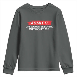 Funny Saying Youth Sweatshirt Admit It Life Would Be Boring Without Me TS10 Dark Heather Print Your Wear