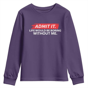 Funny Saying Youth Sweatshirt Admit It Life Would Be Boring Without Me TS10 Purple Print Your Wear