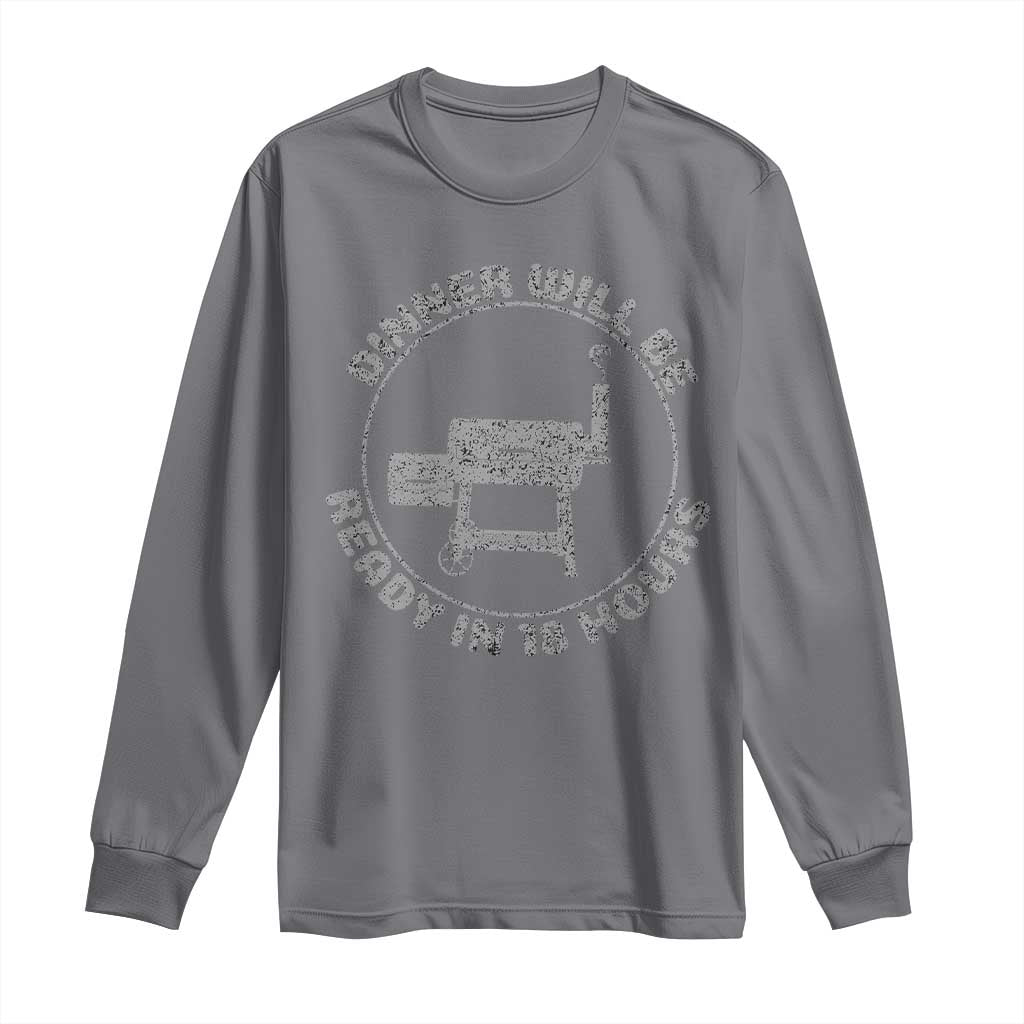 BBQ Long Sleeve Shirt Dinner Will Be Ready in 18 Hours Meat Smoker TS10 Charcoal Print Your Wear