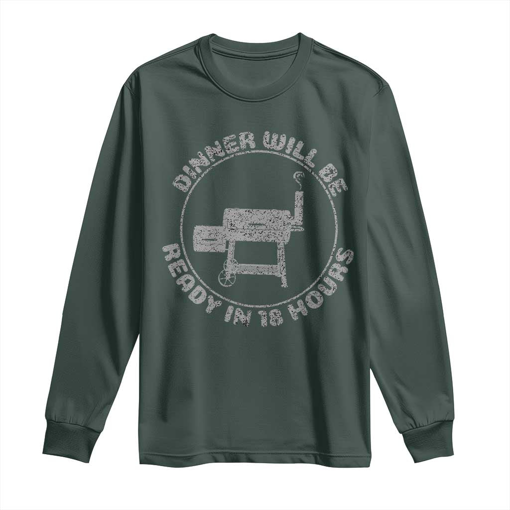 BBQ Long Sleeve Shirt Dinner Will Be Ready in 18 Hours Meat Smoker TS10 Dark Forest Green Print Your Wear