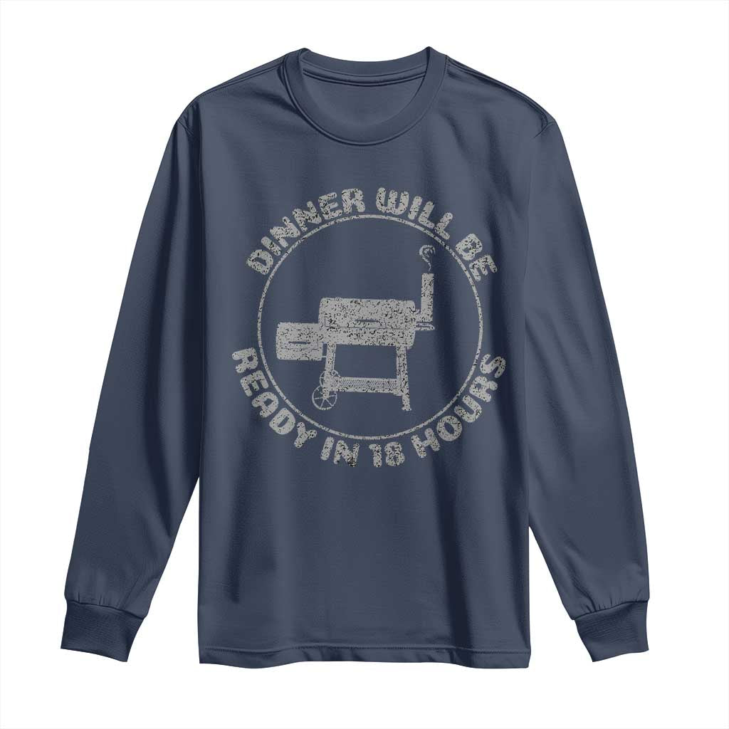 BBQ Long Sleeve Shirt Dinner Will Be Ready in 18 Hours Meat Smoker TS10 Navy Print Your Wear