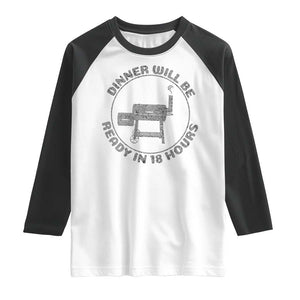 BBQ Raglan Shirt Dinner Will Be Ready in 18 Hours Meat Smoker TS10 White Black Print Your Wear