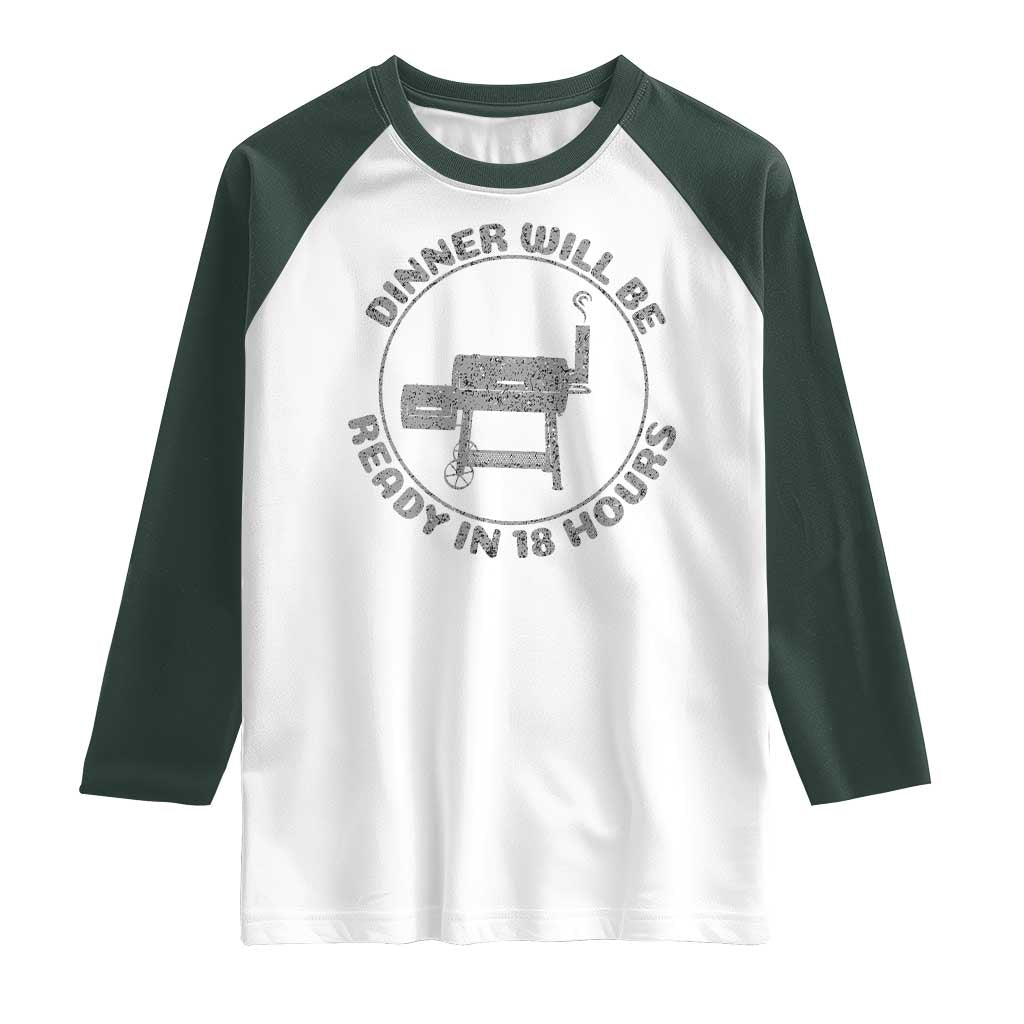 BBQ Raglan Shirt Dinner Will Be Ready in 18 Hours Meat Smoker TS10 White Dark Forest Green Print Your Wear