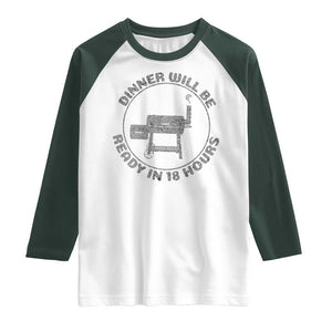 BBQ Raglan Shirt Dinner Will Be Ready in 18 Hours Meat Smoker TS10 White Dark Forest Green Print Your Wear