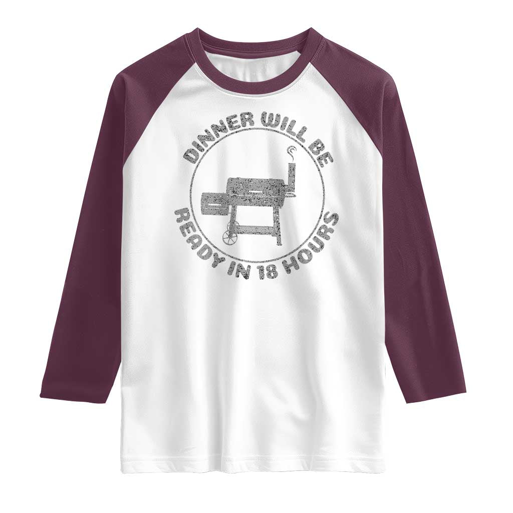 BBQ Raglan Shirt Dinner Will Be Ready in 18 Hours Meat Smoker TS10 White Maroon Print Your Wear