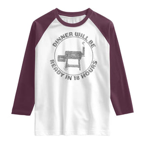 BBQ Raglan Shirt Dinner Will Be Ready in 18 Hours Meat Smoker TS10 White Maroon Print Your Wear