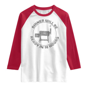 BBQ Raglan Shirt Dinner Will Be Ready in 18 Hours Meat Smoker TS10 White Red Print Your Wear