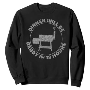 BBQ Sweatshirt Dinner Will Be Ready in 18 Hours Meat Smoker TS10 Black Print Your Wear
