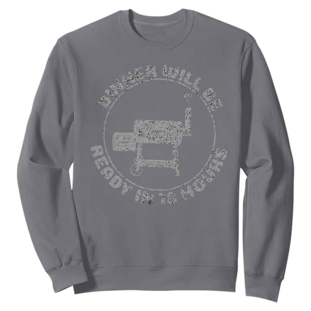 BBQ Sweatshirt Dinner Will Be Ready in 18 Hours Meat Smoker TS10 Charcoal Print Your Wear
