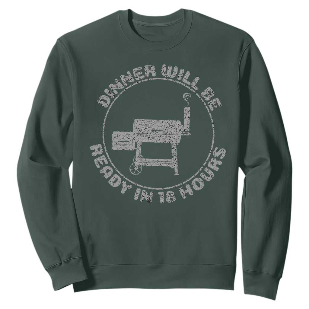BBQ Sweatshirt Dinner Will Be Ready in 18 Hours Meat Smoker TS10 Dark Forest Green Print Your Wear