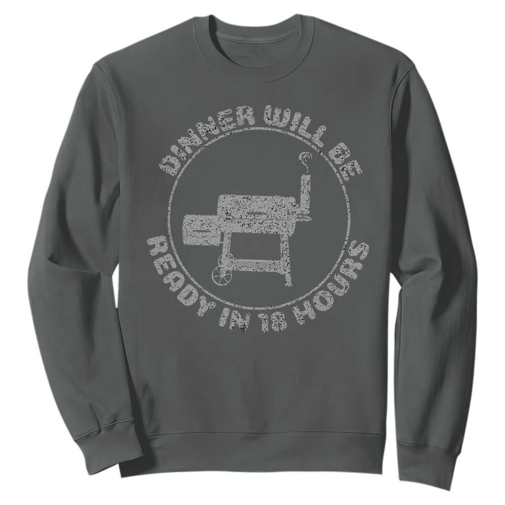 BBQ Sweatshirt Dinner Will Be Ready in 18 Hours Meat Smoker TS10 Dark Heather Print Your Wear