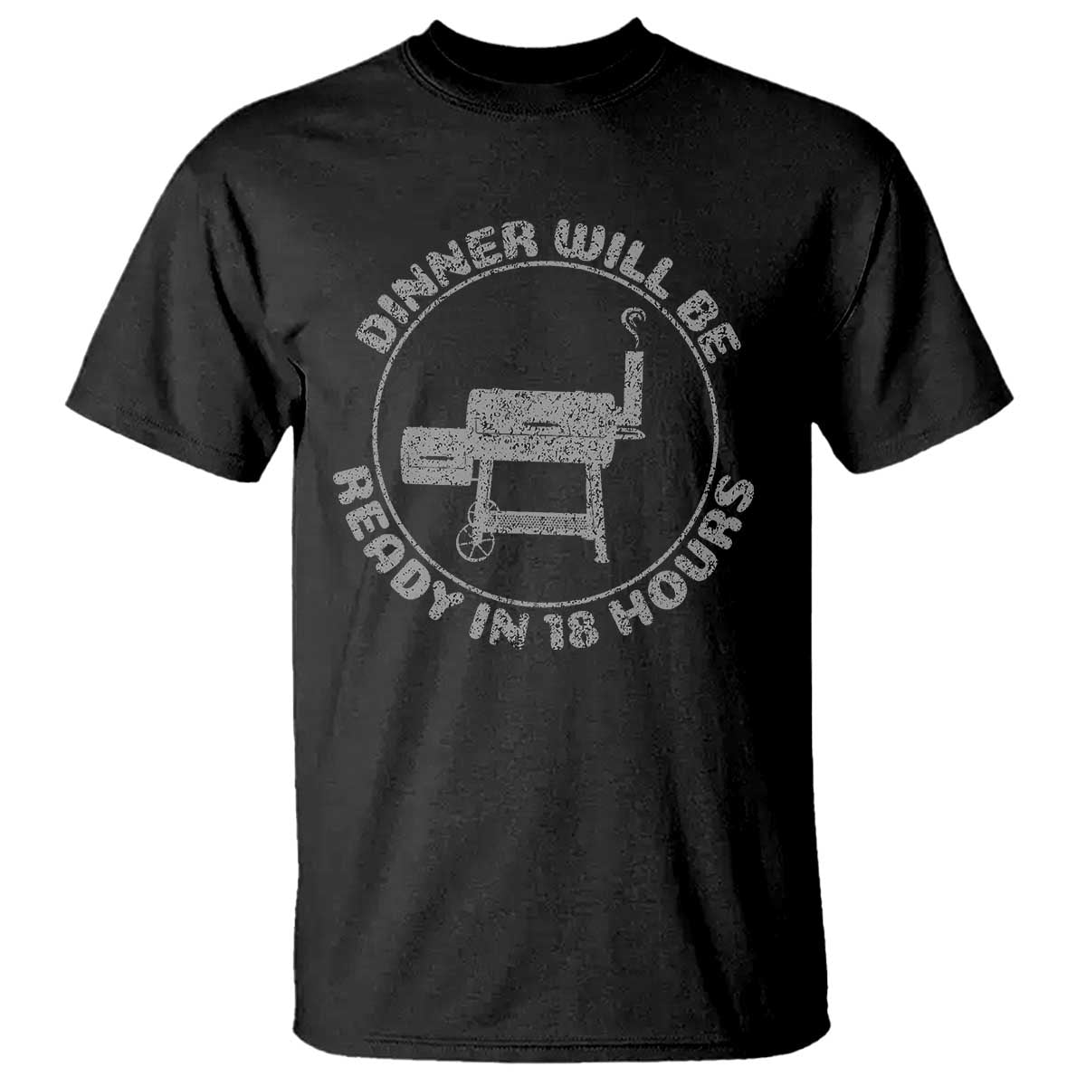 BBQ T Shirt Dinner Will Be Ready in 18 Hours Meat Smoker TS10 Black Print Your Wear