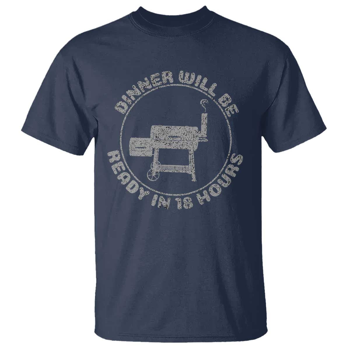BBQ T Shirt Dinner Will Be Ready in 18 Hours Meat Smoker TS10 Navy Print Your Wear