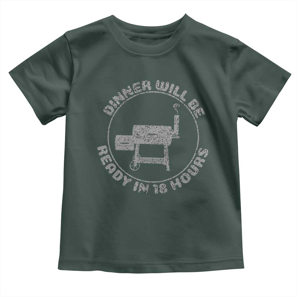 BBQ Toddler T Shirt Dinner Will Be Ready in 18 Hours Meat Smoker TS10 Dark Forest Green Print Your Wear